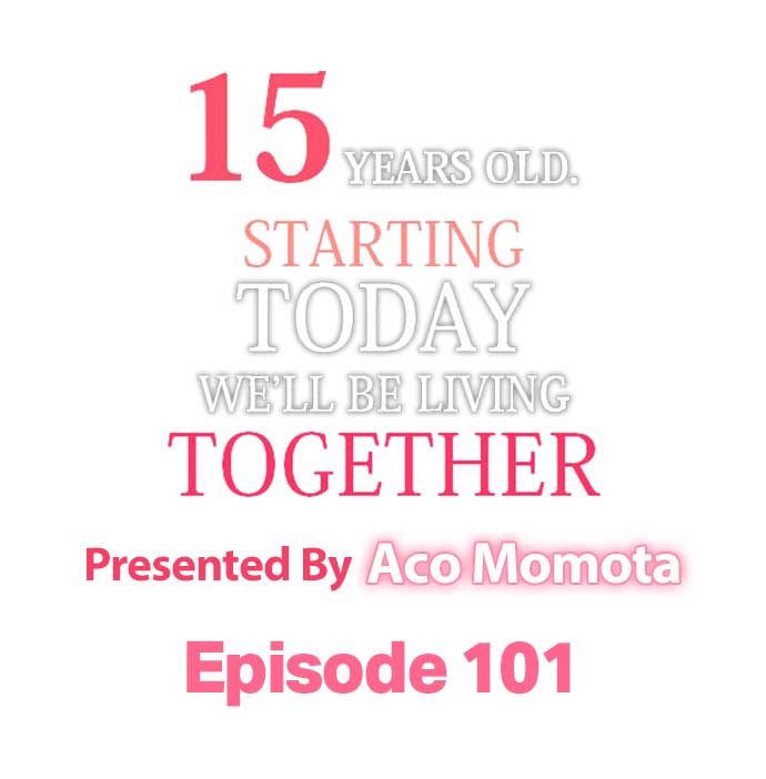 15 Years Old Starting Today Well Be Living Together - Chapter 101 Page 1