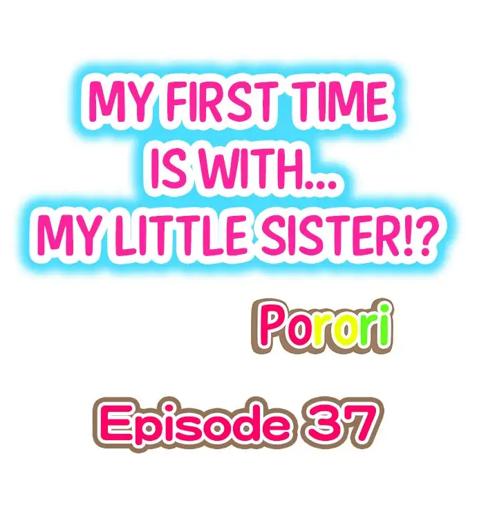 My First Time is with…. My Little Sister?! - Chapter 37 Page 1