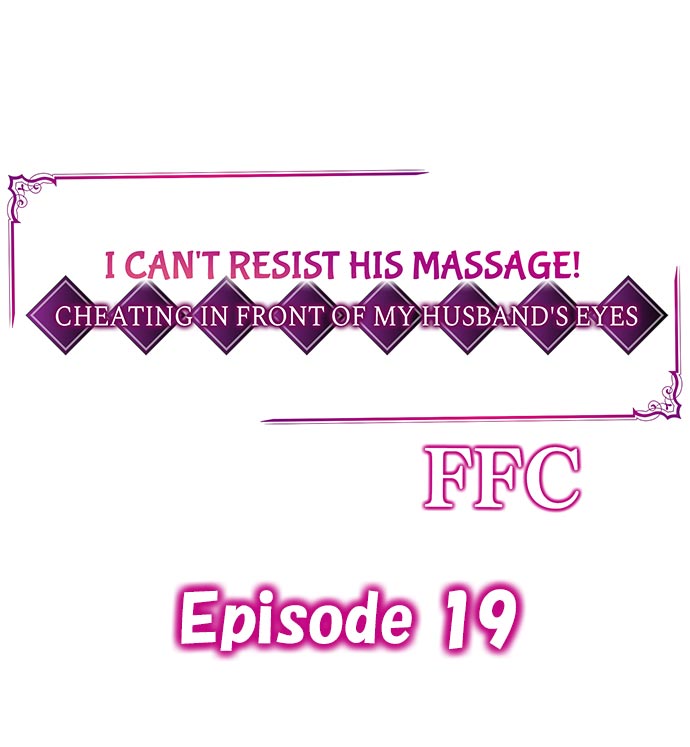 I Can’t Resist His Massage! Cheating in Front of My Husband’s Eyes - Chapter 19 Page 1